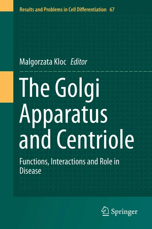 The Golgi Apparatus and Centriole: Functions, Interactions and Role in Disease: 67 (Results and Problems in Cell Differentiation, 67)