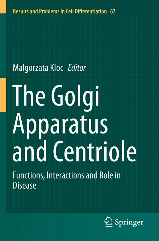 The Golgi Apparatus and Centriole: Functions, Interactions and Role in Disease: 67 (Results and Problems in Cell Differentiation, 67)