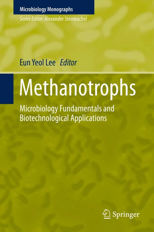Methanotrophs: Microbiology Fundamentals and Biotechnological Applications: 32 (Microbiology Monographs, 32)