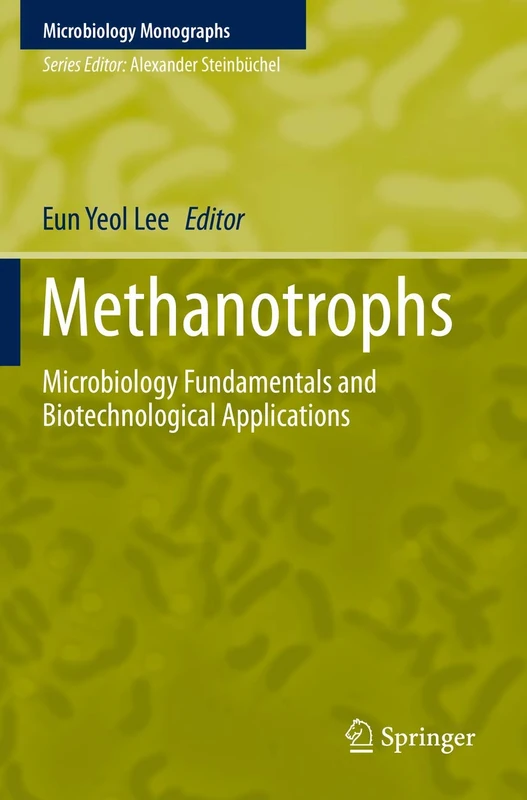 Methanotrophs: Microbiology Fundamentals and Biotechnological Applications: 32 (Microbiology Monographs, 32)
