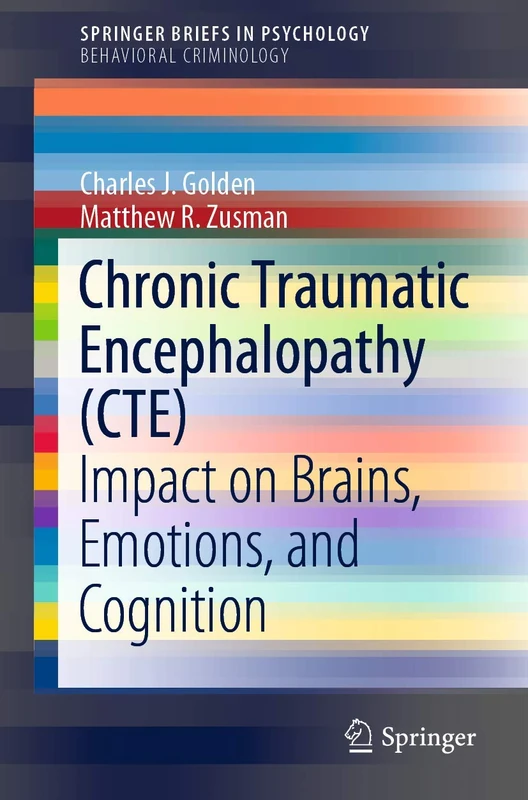 Chronic Traumatic Encephalopathy (CTE): Impact on Brains, Emotions, and Cognition (SpringerBriefs in Psychology)