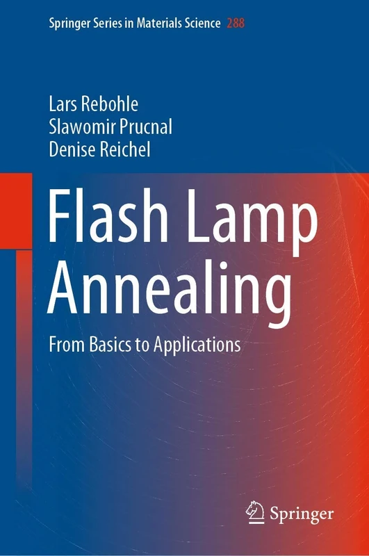 Flash Lamp Annealing: From Basics to Applications: 288 (Springer Series in Materials Science, 288)