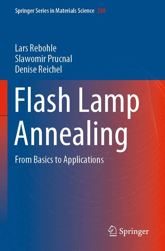 Flash Lamp Annealing: From Basics to Applications: 288 (Springer Series in Materials Science, 288)