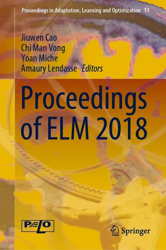 Proceedings of ELM 2018: 11 (Proceedings in Adaptation, Learning and Optimization, 11)