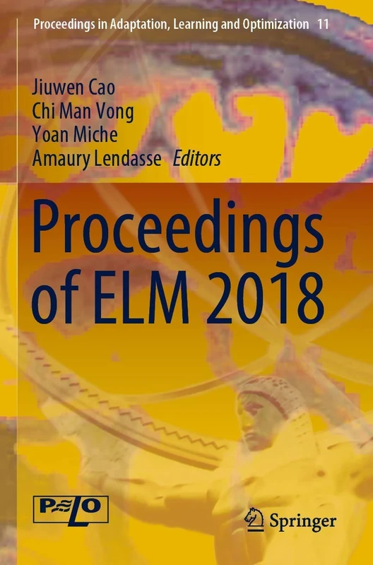 Proceedings of ELM 2018: 11 (Proceedings in Adaptation, Learning and Optimization, 11)