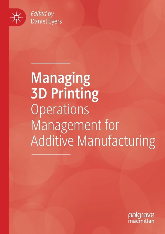 Managing 3D Printing: Operations Management for Additive Manufacturing - Image 1