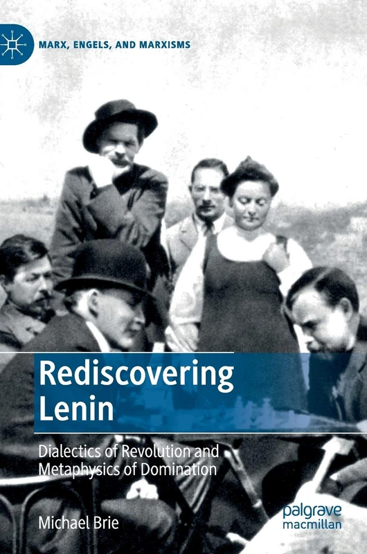 Rediscovering Lenin: Dialectics of Revolution and Metaphysics of Domination (Marx, Engels, and Marxisms)