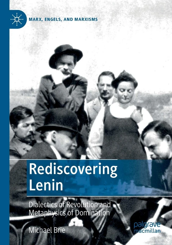 Rediscovering Lenin: Dialectics of Revolution and Metaphysics of Domination (Marx, Engels, and Marxisms)