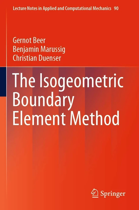 The Isogeometric Boundary Element Method: 90 (Lecture Notes in Applied and Computational Mechanics, 90)