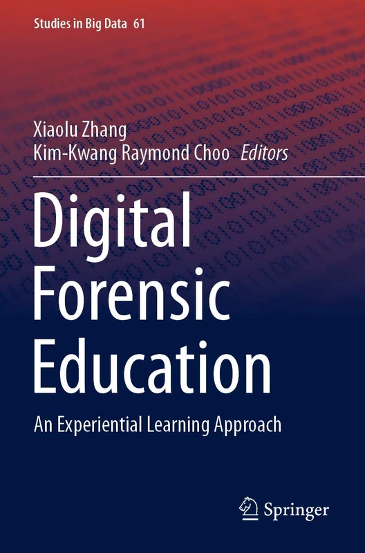 Digital Forensic Education: An Experiential Learning Approach: 61 (Studies in Big Data, 61)