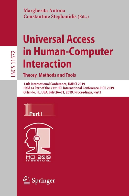 Universal Access in Human-Computer Interaction. Theory, Methods and Tools: 13th International Conference, UAHCI 2019, Held as Part of the 21st HCI ... (Lecture Notes in Computer Science, 11572)