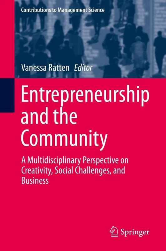 Entrepreneurship and the Community: A Multidisciplinary Perspective on Creativity, Social Challenges, and Business (Contributions to Management Science)