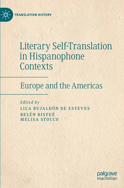 Literary Self-Translation in Hispanophone Contexts - La autotraducción literaria en contextos de habla hispana: Europe and the Americas - Europa y América (Translation History)