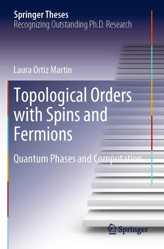 Topological Orders with Spins and Fermions: Quantum Phases and Computation (Springer Theses)