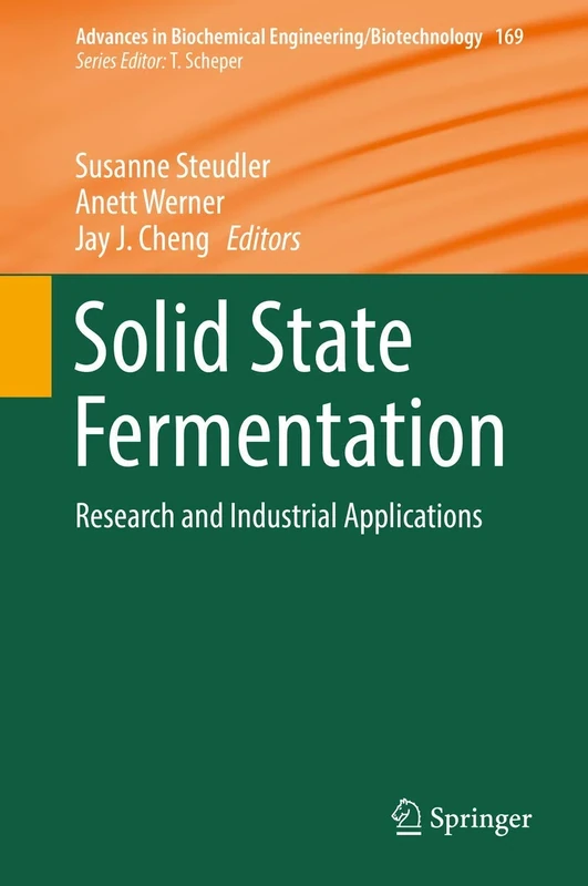 Solid State Fermentation: Research and Industrial Applications: 169 (Advances in Biochemical Engineering/Biotechnology, 169)