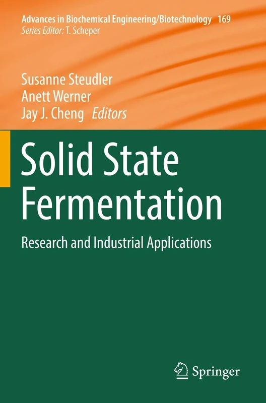 Solid State Fermentation: Research and Industrial Applications: 169 (Advances in Biochemical Engineering/Biotechnology, 169)