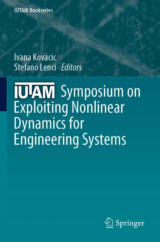 IUTAM Symposium on Exploiting Nonlinear Dynamics for Engineering Systems: 37 (IUTAM Bookseries, 37)
