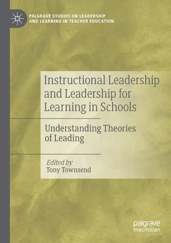 Instructional Leadership and Leadership for Learning in Schools: Understanding Theories of Leading (Palgrave Studies on Leadership and Learning in Teacher Education)