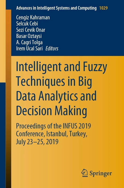 Intelligent and Fuzzy Techniques in Big Data Analytics and Decision Making: Proceedings of the INFUS 2019 Conference, Istanbul, Turkey, July 23-25, ... in Intelligent Systems and Computing, 1029)