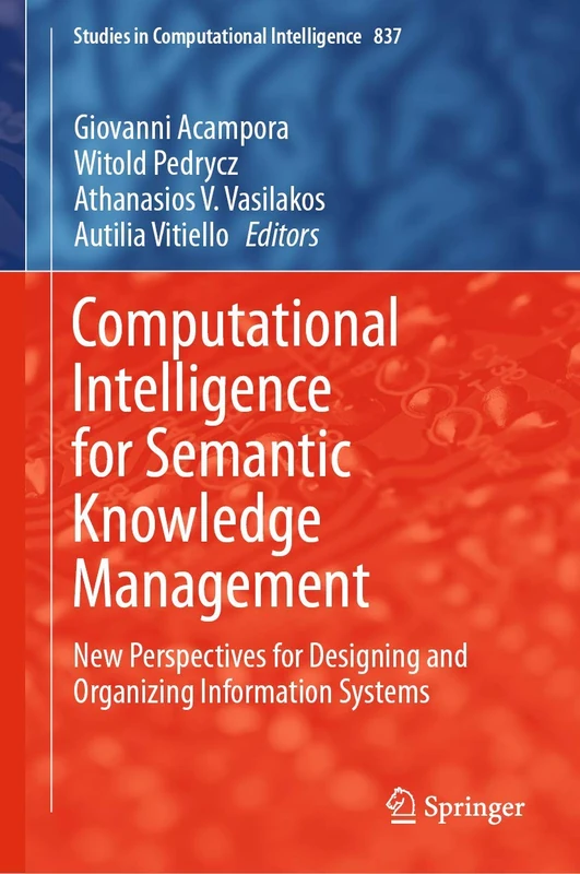 Computational Intelligence for Semantic Knowledge Management: New Perspectives for Designing and Organizing Information Systems: 837 (Studies in Computational Intelligence, 837)