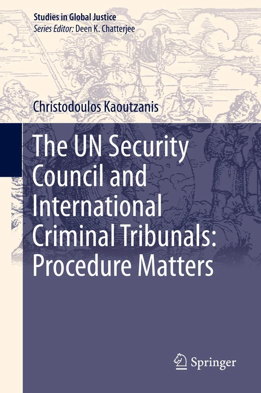 The UN Security Council and International Criminal Tribunals: Procedure Matters: 20 (Studies in Global Justice, 20)