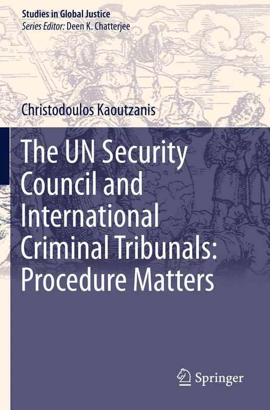 The UN Security Council and International Criminal Tribunals: Procedure Matters: 20 (Studies in Global Justice, 20)