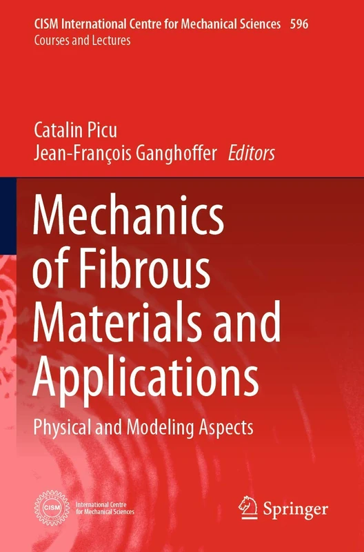 Mechanics of Fibrous Materials and Applications: Physical and Modeling Aspects: 596 (CISM International Centre for Mechanical Sciences, 596)