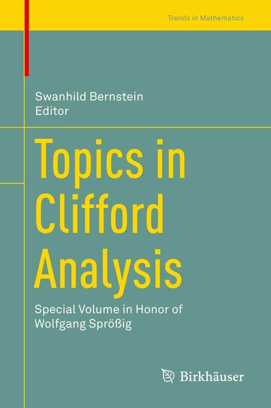 Topics in Clifford Analysis: Special Volume in Honor of Wolfgang Sprößig (Trends in Mathematics)