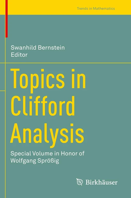 Topics in Clifford Analysis: Special Volume in Honor of Wolfgang Sprößig (Trends in Mathematics)