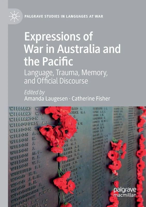 Expressions of War in Australia and the Pacific: Language, Trauma, Memory, and Official Discourse (Palgrave Studies in Languages at War)