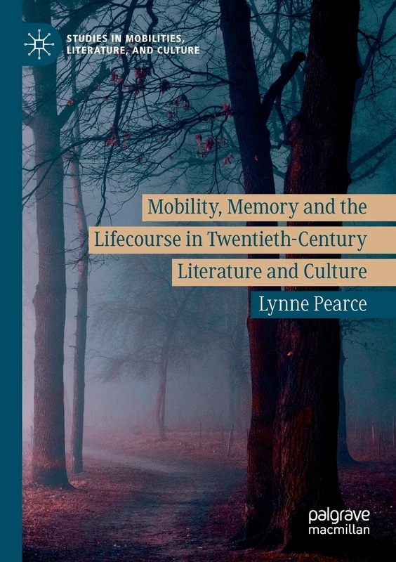 Mobility, Memory and the Lifecourse in Twentieth-Century Literature and Culture (Studies in Mobilities, Literature, and Culture) - Image 1