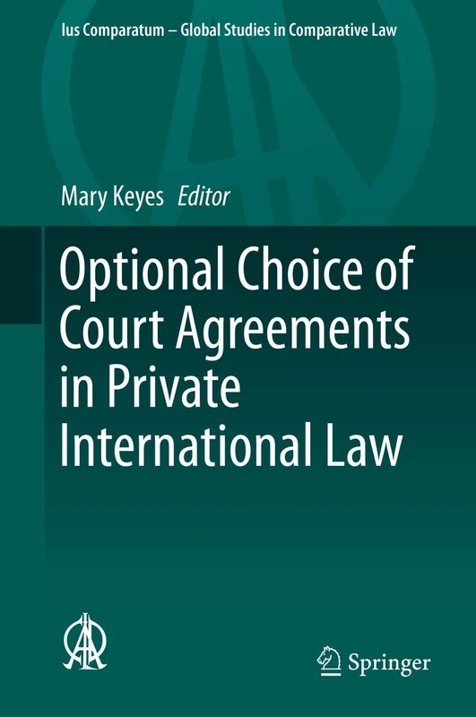 Optional Choice of Court Agreements in Private International Law: 37 (Ius Comparatum - Global Studies in Comparative Law, 37)