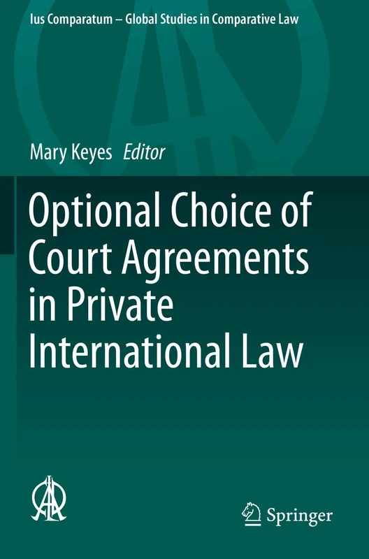 Optional Choice of Court Agreements in Private International Law: 37 (Ius Comparatum - Global Studies in Comparative Law, 37)