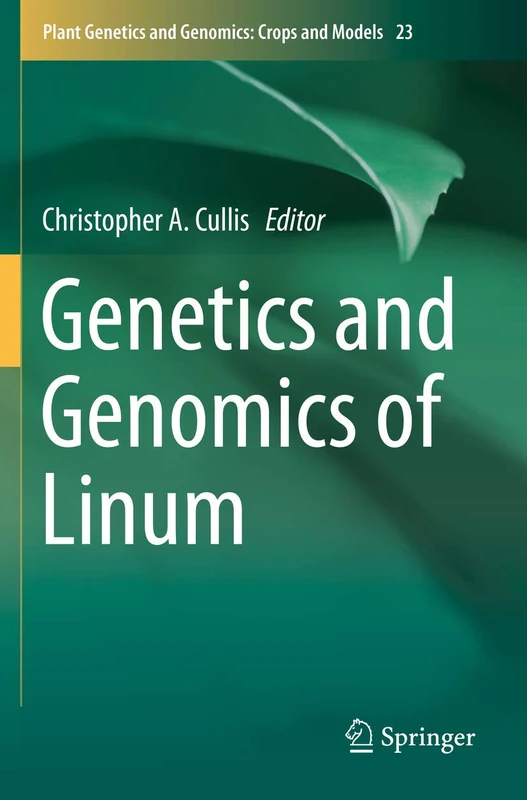 Genetics and Genomics of Linum: 23 (Plant Genetics and Genomics: Crops and Models, 23)