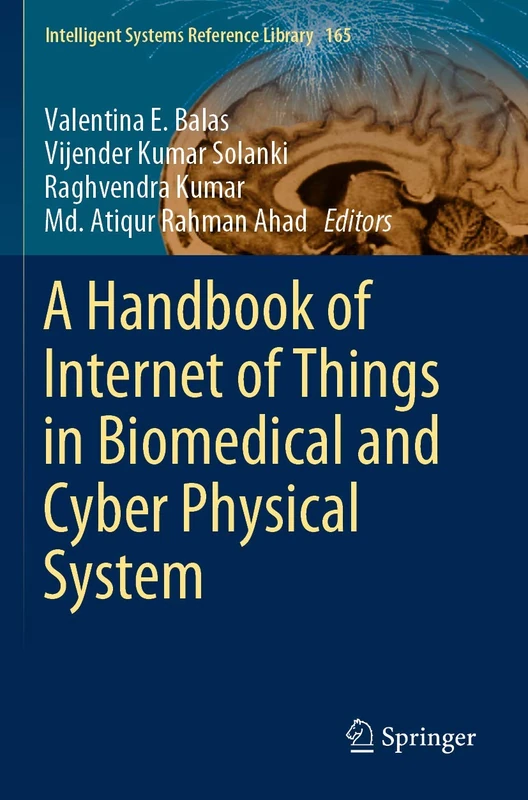A Handbook of Internet of Things in Biomedical and Cyber Physical System: 165 (Intelligent Systems Reference Library, 165)
