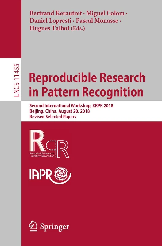 Reproducible Research in Pattern Recognition: Second International Workshop, RRPR 2018, Beijing, China, August 20, 2018, Revised Selected Papers: 11455 (Lecture Notes in Computer Science, 11455) - Image 1