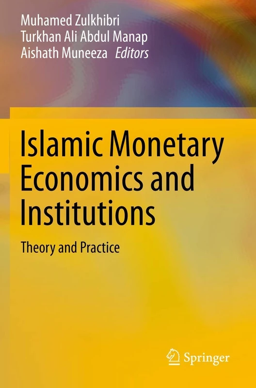 Islamic Monetary Economics and Institutions: Theory and Practice