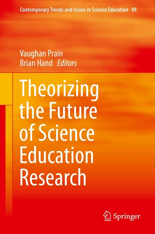 Theorizing the Future of Science Education Research: 49 (Contemporary Trends and Issues in Science Education, 49)