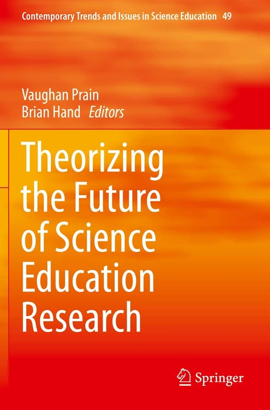 Theorizing the Future of Science Education Research: 49 (Contemporary Trends and Issues in Science Education, 49)