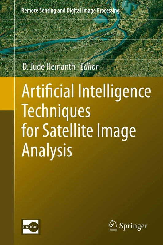 Artificial Intelligence Techniques for Satellite Image Analysis: 24 (Remote Sensing and Digital Image Processing, 24)