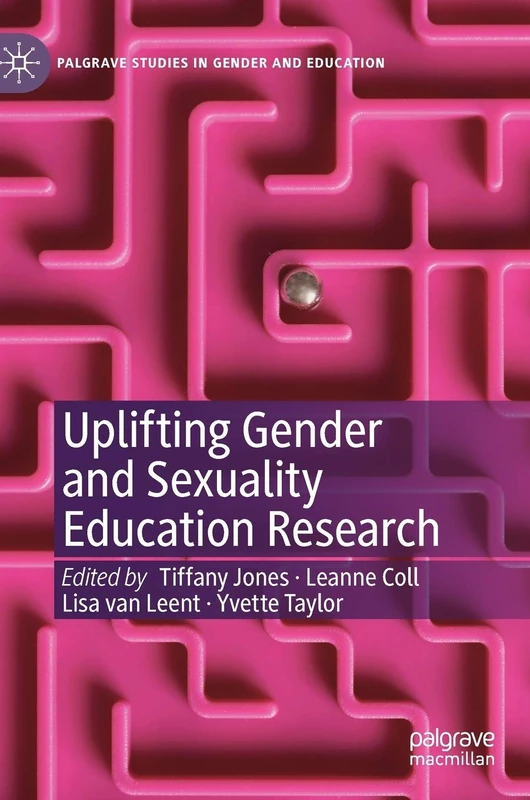 Uplifting Gender and Sexuality Education Research (Palgrave Studies in Gender and Education)