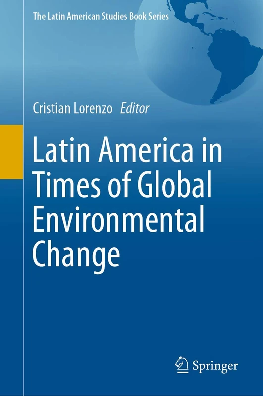 Latin America in Times of Global Environmental Change (The Latin American Studies Book Series)