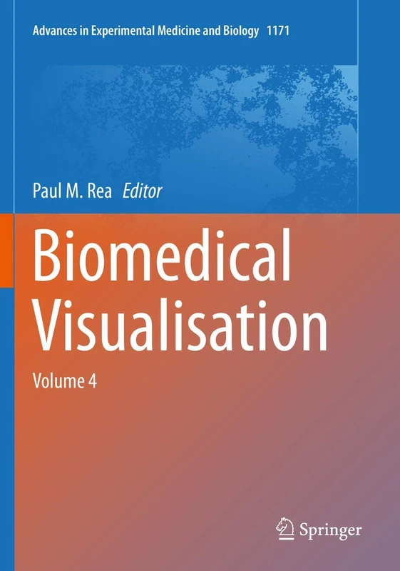 Biomedical Visualisation: Volume 4: 1171 (Advances in Experimental Medicine and Biology, 1171)