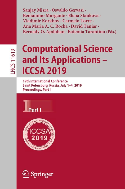 Computational Science and Its Applications – ICCSA 2019: 19th International Conference, Saint Petersburg, Russia, July 1–4, 2019, Proceedings, Part I: 11619 (Lecture Notes in Computer Science, 11619)