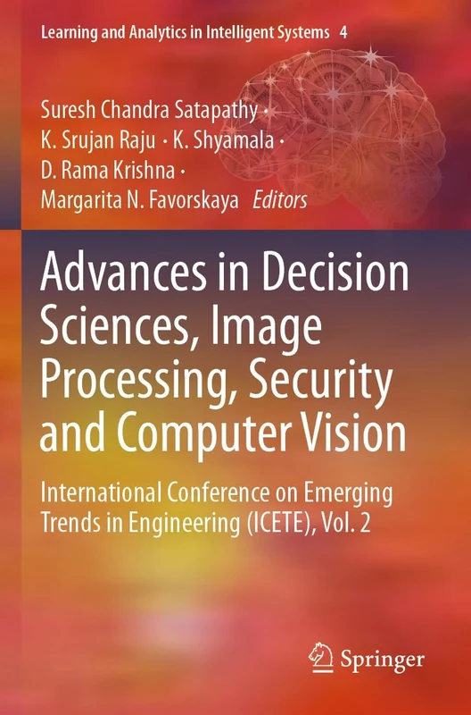 Advances in Decision Sciences, Image Processing, Security and Computer Vision: International Conference on Emerging Trends in Engineering (ICETE), ... and Analytics in Intelligent Systems, 4)
