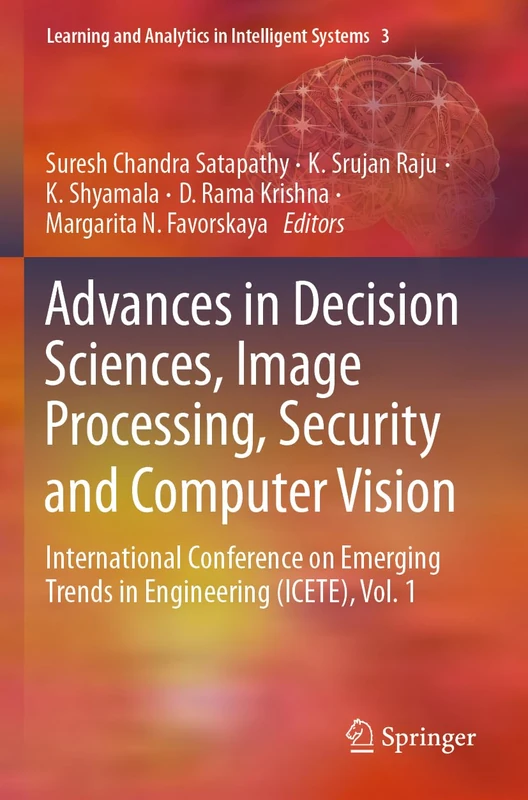 Advances in Decision Sciences, Image Processing, Security and Computer Vision: International Conference on Emerging Trends in Engineering (ICETE), ... and Analytics in Intelligent Systems, 3)