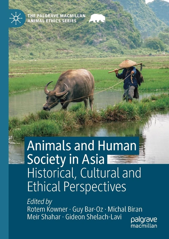 Animals and Human Society in Asia: Historical, Cultural and Ethical Perspectives (The Palgrave Macmillan Animal Ethics Series)
