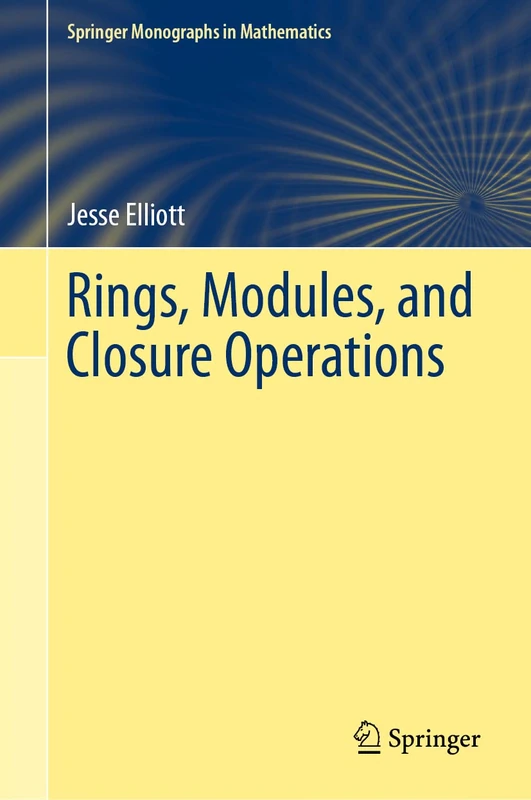 Rings, Modules, and Closure Operations (Springer Monographs in Mathematics) - Image 1