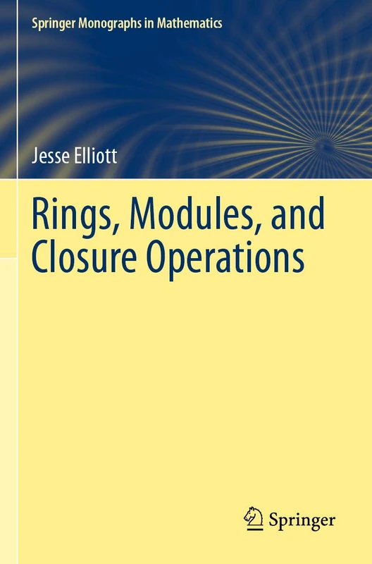 Rings, Modules, and Closure Operations (Springer Monographs in Mathematics)