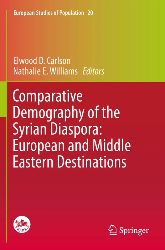 Comparative Demography of the Syrian Diaspora: European and Middle Eastern Destinations: 20 (European Studies of Population, 20)